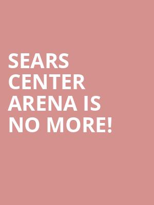 Sears Center Arena is no more